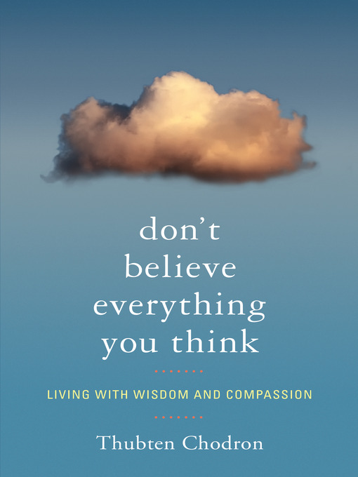 Title details for Don't Believe Everything You Think by Thubten Chodron - Available